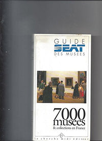 Le guide Seat des musees: 7000 musees & collections en France (Collection "Guides") (French Edition)