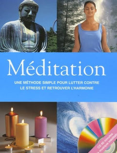 Méditation: Une méthode simple pour lutter contre le stress et retrouver l'harmonie