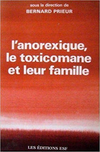 L'anorexique, le toxicomane et leur famille