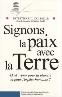 Signons la Paix avec la Terre. Quel avenir pour la planète et pour l'espèce humaine ?