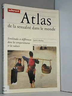 Atlas De La Sexualite Dans Le Monde. Similitudes Et Differences Dans Les Comportements Et Les Valeurs