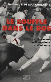 Le souffle dans le dos: Encierros de Pampelune et d'ailleurs