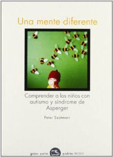 Una mente diferente: Comprender a los niños con autismo y síndrome de Asperger: 88 (Guías para Padres)
