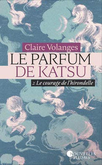 Le parfum de Katsu - Tome 2 : Le courage de l'hirondelle