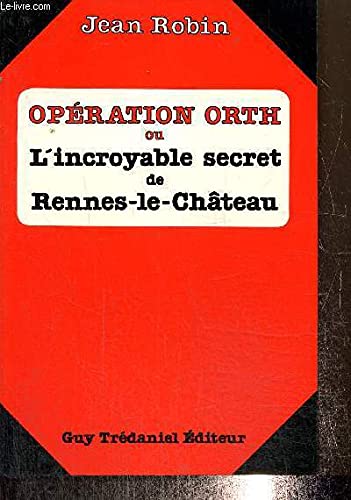 Operation orth ou l'incroyable secret de Rennes-le-Château