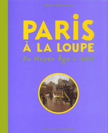 Paris à la loupe : Du moyen-âge à 1900