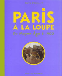 Paris à la loupe : Du moyen-âge à 1900