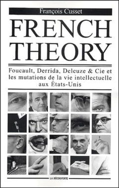 French Theory. Foucault, Derrida, Deleuze & Cie et les mutations de la vie intellectuelle aux Etats-Unis