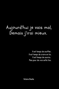 Aujourd'hui je vais mal, Demain j'irai mieux.