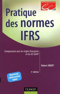 Pratique des normes IFRS: Comparaison avec les règles françaises et les US GAAP