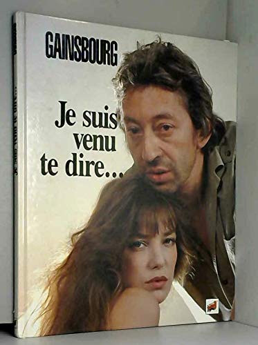 Serge Gainsbourg. Je suis venu te dire ...