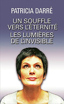 Un souffle vers l'éternité/Les lumières de l'invisible