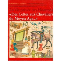Des Celtes aux chevaliers du Moyen âge (La Vie privée des hommes)