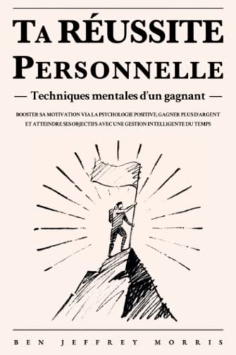 Ta réussite personnelle - Techniques mentales d'un gagnant