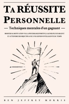 Ta réussite personnelle - Techniques mentales d'un gagnant
