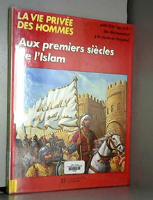 La vie privée des hommes Aux premiers siecles de l'islam... : viie-xiiie siecle