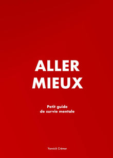 Aller mieux: Petit guide de survie mentale