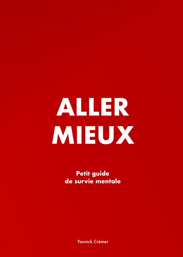 Aller mieux: Petit guide de survie mentale