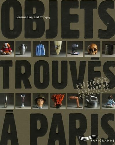 Objets trouvés à Paris: Catalogue déraisonné des têtes en l'air