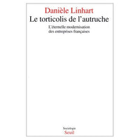 Le Torticolis de l'autruche. L'éternelle modernisation des entreprises françaises