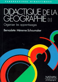 Didactique de la géographie, tome 1 : Orqaniser les apprentissages