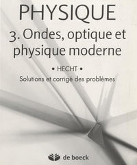 PHYSIQUE : Volume 3 : Ondes, Optique et Physique moderne - solutions et corrigé des problèmes