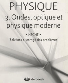 PHYSIQUE : Volume 3 : Ondes, Optique et Physique moderne - solutions et corrigé des problèmes