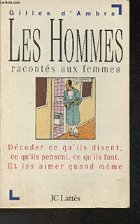 Les hommes racontés aux femmes. Décoder ce qu'ils disent