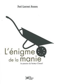 L'énigme de la manie - La passion du facteur Cheval