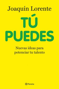 Tu puedes: Nuevas ideas para potenciar tu talento (Planeta)
