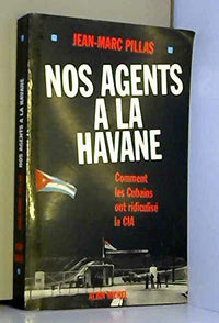 Nos agents à La Havane: Comment les Cubains ont ridiculisé la CIA