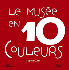 Le musée en 10 couleurs: 10 Oeuvres des collections du Musée national d'art moderne à Paris