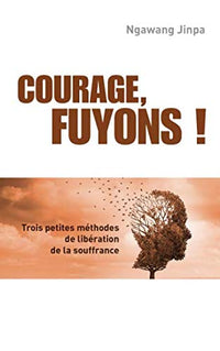 COURAGE, FUYONS !: Trois petites méthodes de libération de la souffrance.