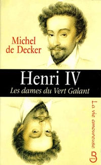 Henri IV: Les dames du Vert Galant