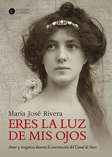 Eres la luz de mis ojos: Amor y venganza durante la construcción del Canal de Suez (NARRATIVA CASIOPEA)