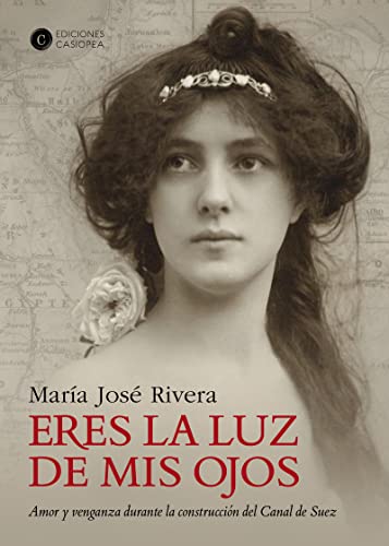 Eres la luz de mis ojos: Amor y venganza durante la construcción del Canal de Suez (NARRATIVA CASIOPEA)