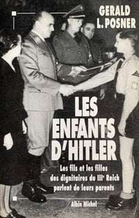 Les enfants d'Hitler: Les fils et les filles des dignitaires du IIIe Reich parlent de leurs parents