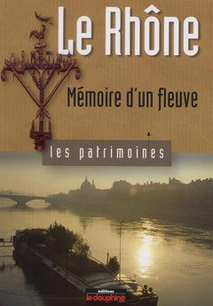 Le Rhône: Mémoire d'un fleuve