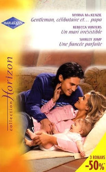 Gentleman, célibataire et papa ; Un mari irrésistible ; Une fiancée parfaite