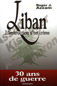 Liban l'instruction d'un crime: 30 Ans de guerre