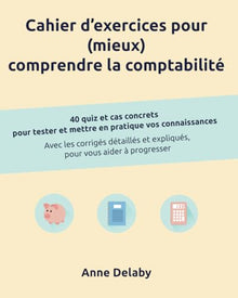 Cahier d'exercices pour (mieux) comprendre la comptabilité