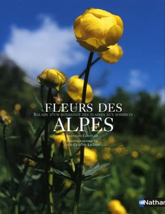 Fleurs des Alpes: Balade d'un botaniste des plaines aux sommets