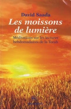 Les moissons de lumière: Méditations sur les lectures hebdomadaires de la Torah