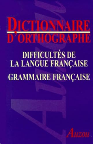 Dictionnaire orthographique, comprenant les difficultés de la langue française et une grammaire française