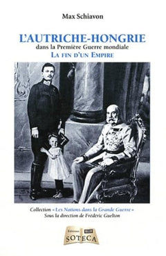 L'AUTRICHE-HONGRIE DANS LA PREMIERE GUERRE MONDIALE: La fin d'un Empire