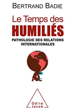 Le Temps des humiliés: Pathologie des relations internationales