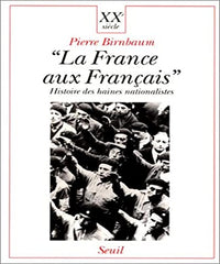 La "France aux Français". Histoire des haines nationalistes