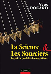 Science et les sourciers : Baguettes, pendules, biomagnétisme