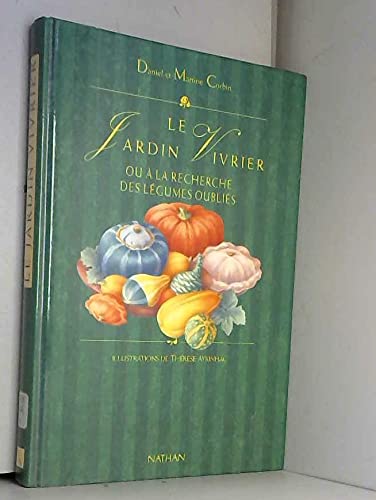 Le jardin vivrier: Ou à la recherche des légumes oubliés
