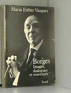 Borges. Images, dialogues et souvenirs